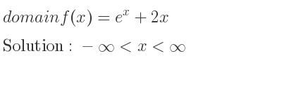 The domain of f(x)=e^x+2x is -infinity <x<infinity